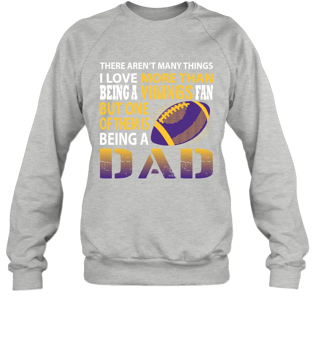 I Love More Than Being A Minnesota Vikings Fan Being A Dad Football Sweatshirt