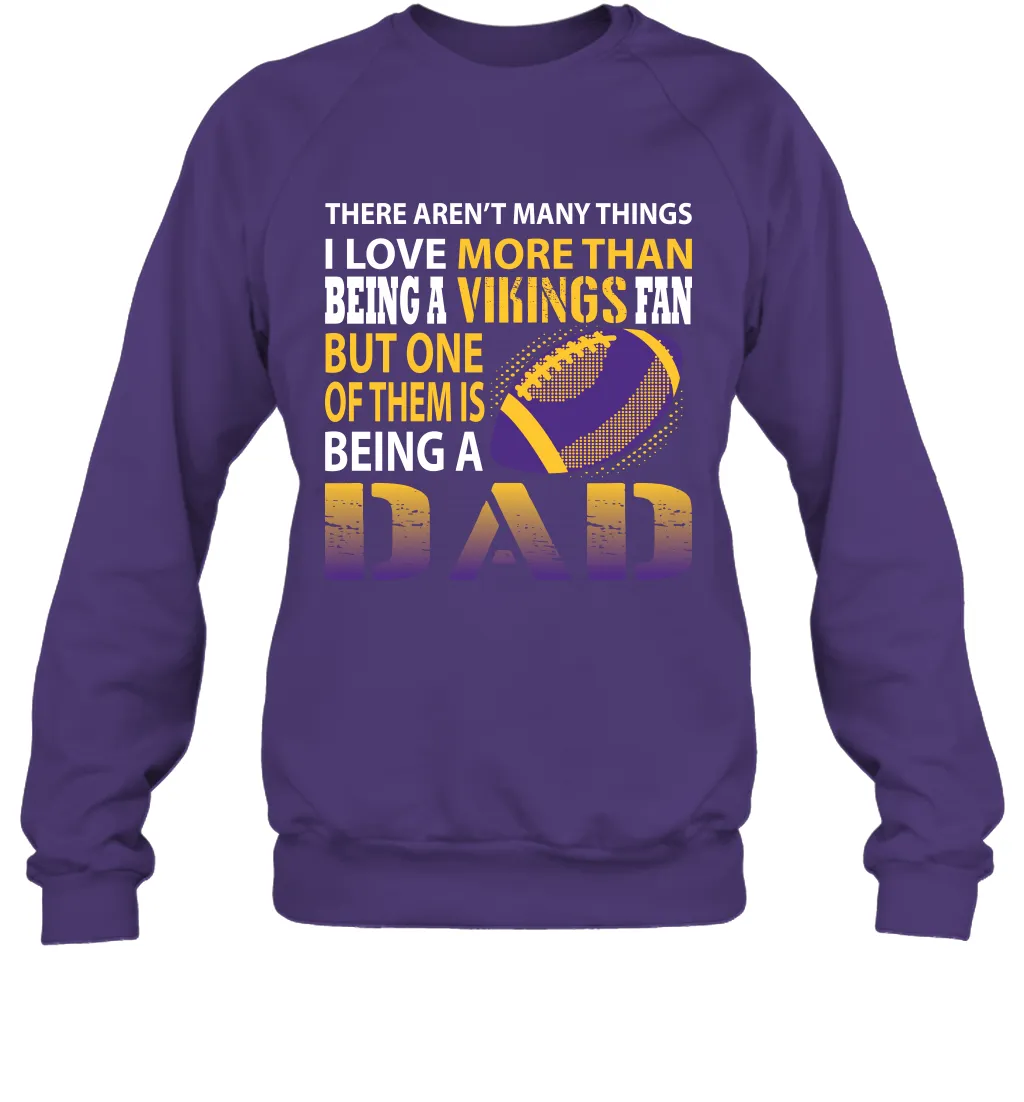 I Love More Than Being A Minnesota Vikings Fan Being A Dad Football Sweatshirt