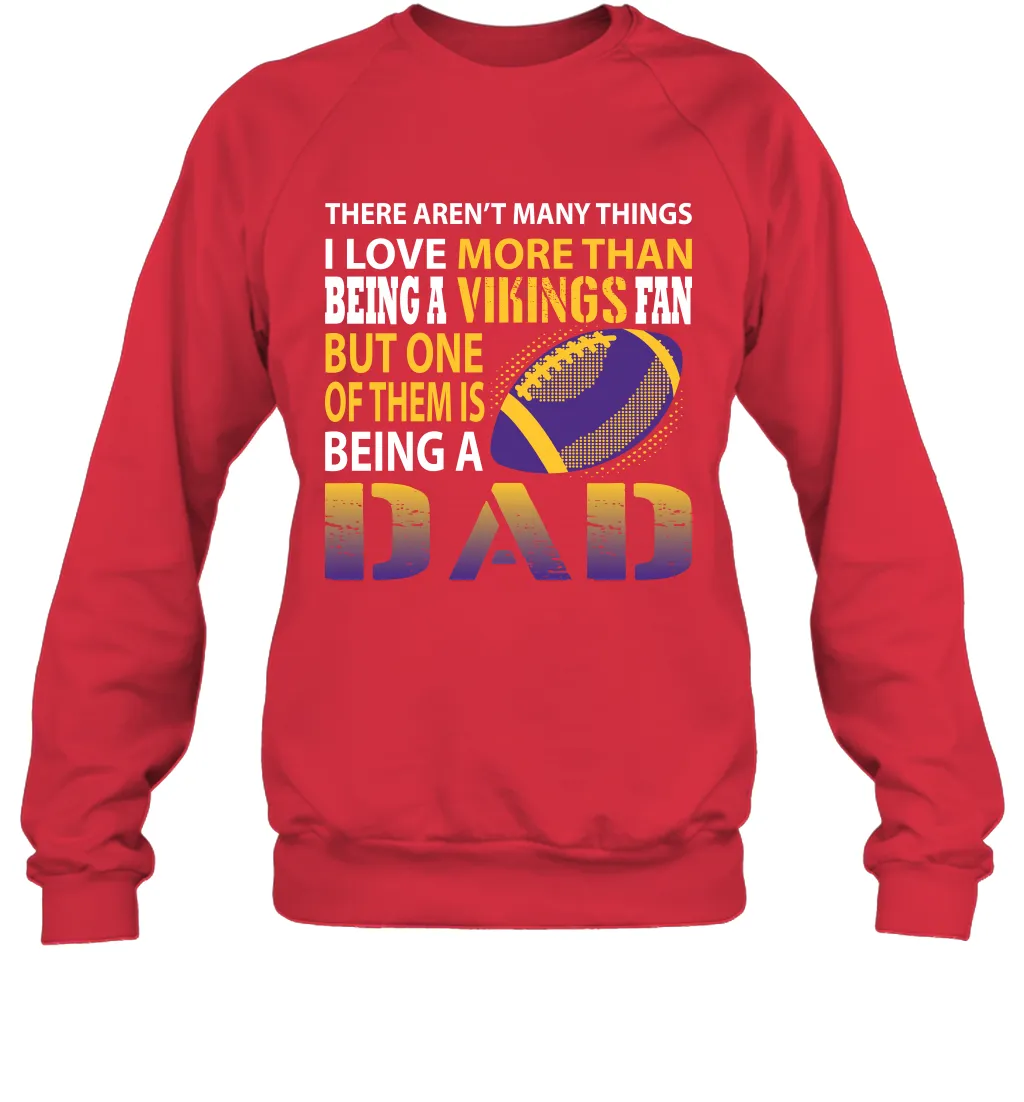 I Love More Than Being A Minnesota Vikings Fan Being A Dad Football Sweatshirt