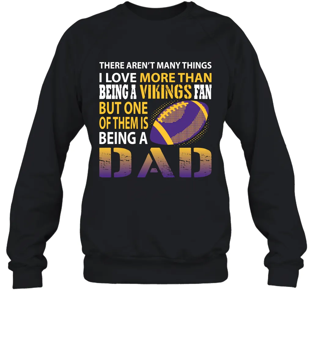 I Love More Than Being A Minnesota Vikings Fan Being A Dad Football Sweatshirt